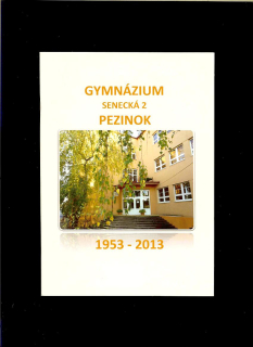 A Koprdová a kol.: Gymnázium, Senecká 2, Pezinok 1953-2013