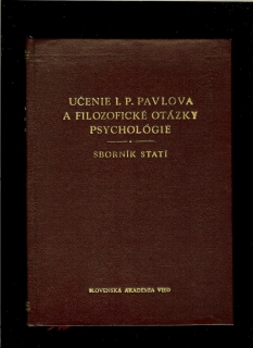 Kol.: Učenie I. P. Pavlova a filozofické otázky psychológie. Sborník statí