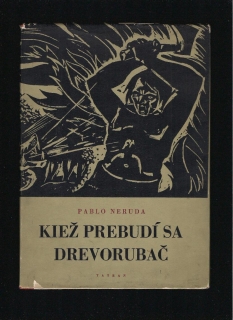 Pablo Neruda: Kiež prebudí sa drevorubač /il. Július Szabó/