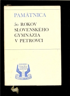 Kol.: Pamätnica. 50 rokov slovenského gymnázia v Petrovci 1919-1969 /exil/