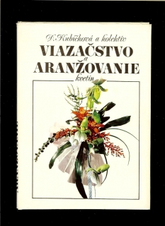 D. Kubíčková a kol.: Viazačstvo a aranžovanie kvetín