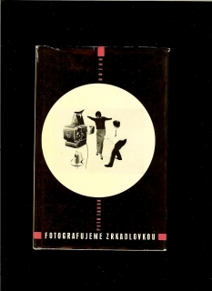 Petr Tausk: Fotografujeme zrkadlovkou /1967/