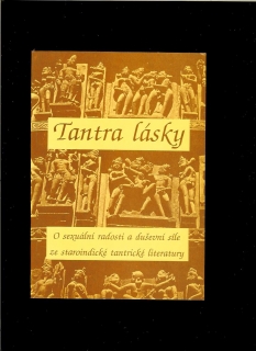 Tantra lásky. O sexuální radosti a duševní síle ze staroindické literatury