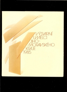 Výtvarní umělci Jihomoravského kraje 1985