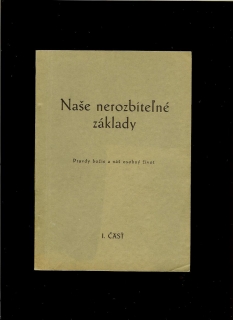 Naše nerozbiteľné základy. Pravdy božie a náš osobný život. I. časť