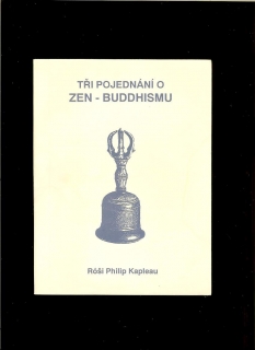 Róši Philip Kapleau: Tři pojednání o zen-buddhismu