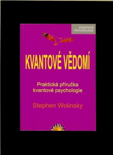 Stephen Wolinsky: Kvantové vědomí. Praktická příručka kvantové psychologie