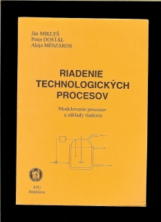 Mikleš, Dostál, Mészáros: Riadenie technologických procesov