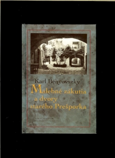Karl Benyovszky: Malebné zákutia a dvory starého Prešporku