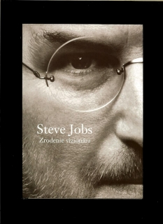 Brent Schlender, Rick Tetzeli: Steve Jobs - Zrodenie vizionára