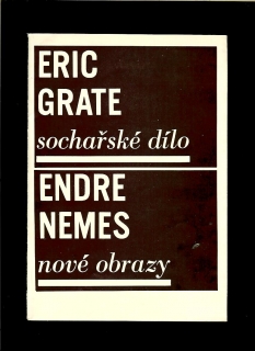 Eric Grate - Sochařské dílo. Endre Nemes - Nové obrazy /katalóg k výstave/