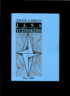 Andrej Červeňák (ed.): Život a dielo Jána Tužinského