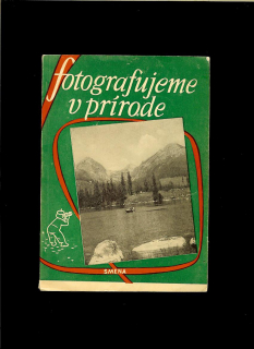 L. Noel, V. Vydra, K. Dubecký: Fotografujeme v prírode /1958/