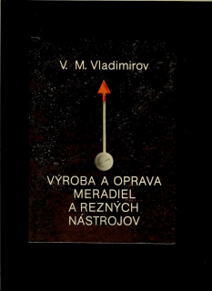 V. M. Vladimirov: Výroba a oprava meradiel a rezných nástrojov