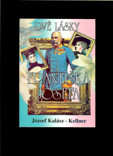 József Kalász-Kellner: Dvě lásky Františka Jozefa
