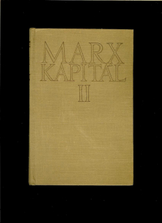Karel Marx: Kapitál. Kritika politické ekonomie II. Proces oběhu kapitálu /1954/