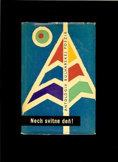 Nech svitne deň! Antológia bulharskej poézie 20. storočia /1960/