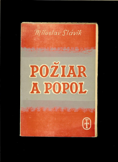 Miloslav Slávik: Požiar a popol /1945/