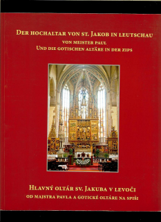 Hlavný oltár Sv. jakuba v Levoči od Majstra Pavla a gotické oltáre na Spiši