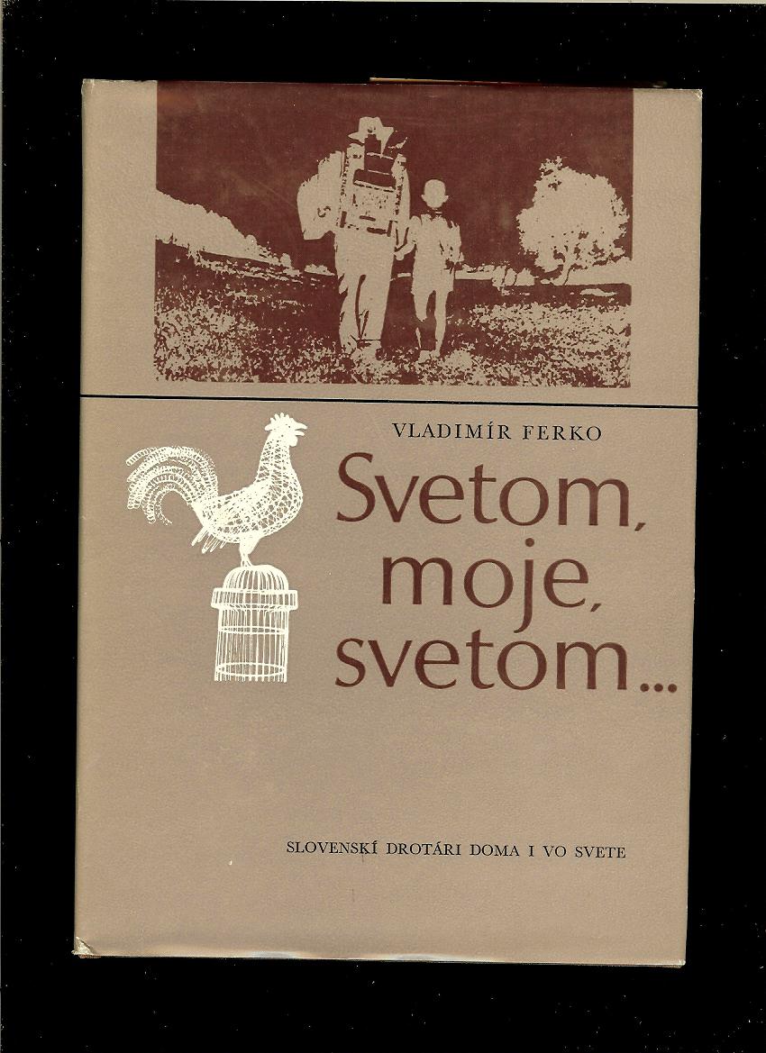 Vladimír Ferko: Svetom, moje, svetom... Slovenskí drotári doma i vo svete