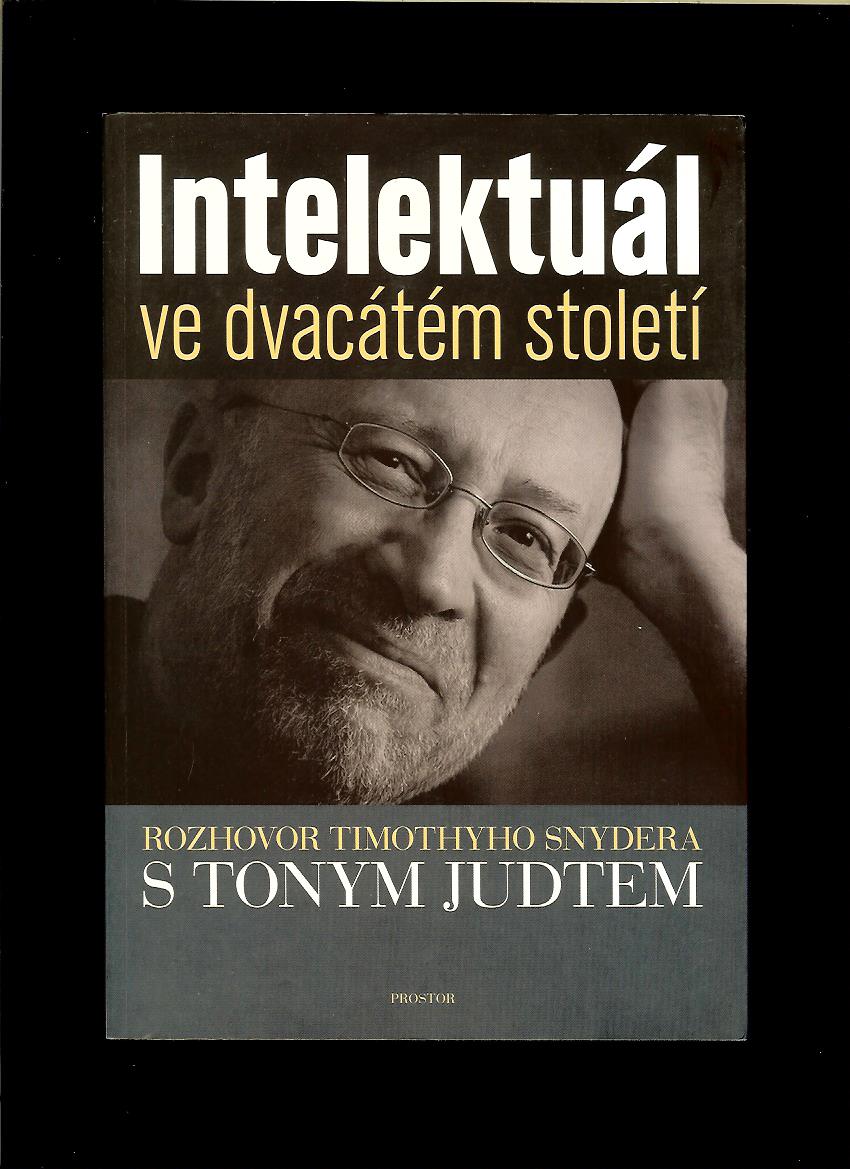 Intelektuál ve dvacátém století Rozhovor Timothyho Snydera s Tonym Judtem