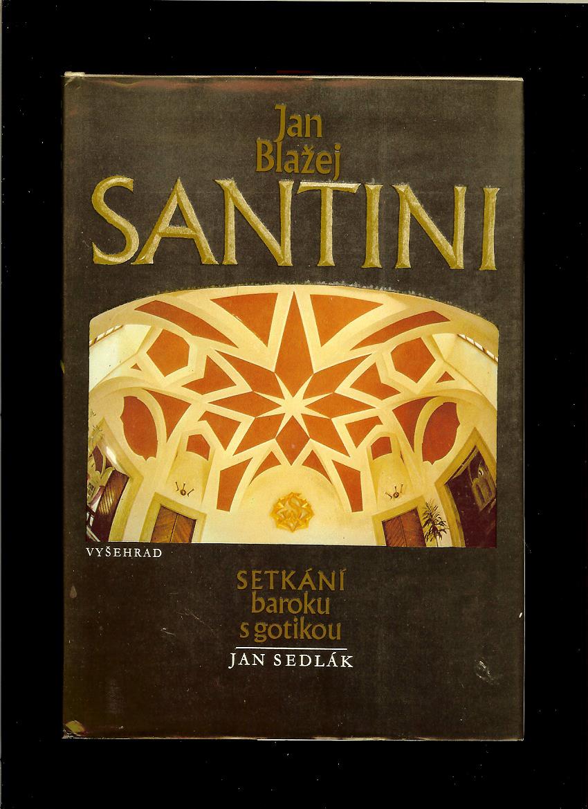 J. Blažej, J. Sedlák: Santini. Setkáni baroku s gotikou