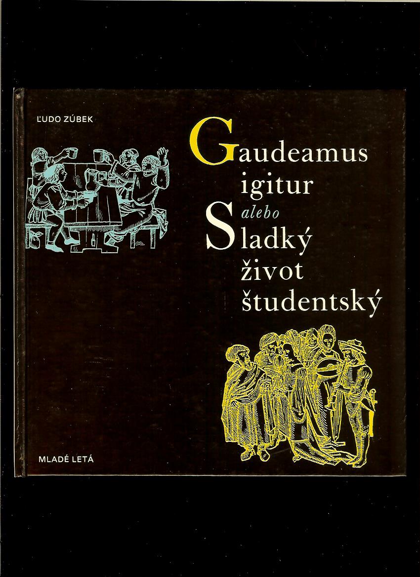 Ľudo Zubek: Gaudeamus igitur alebo sladký život študentský