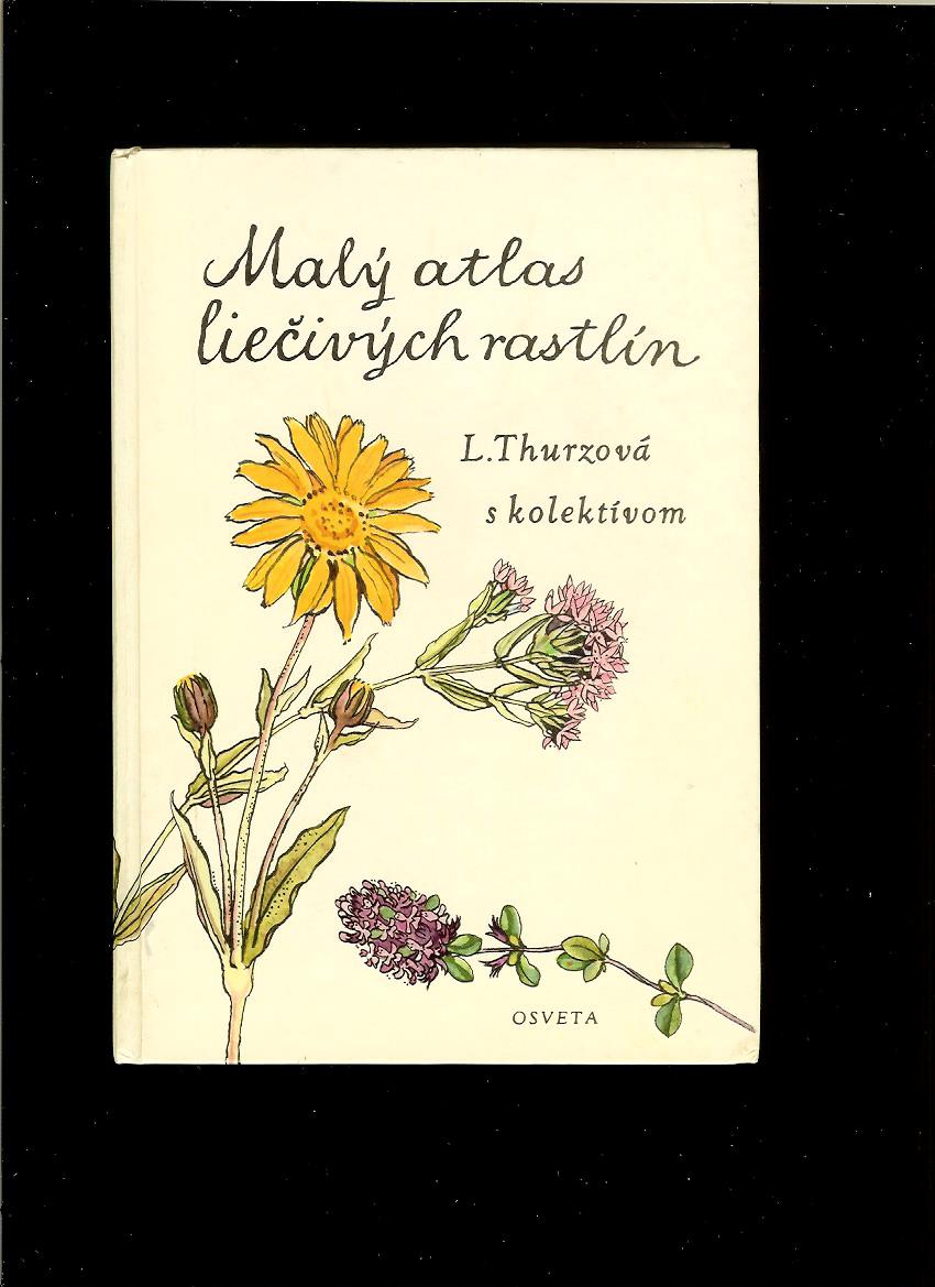 Ľudmila Thurzová a kol.: Malý atlas liečivých rastlín /1986/