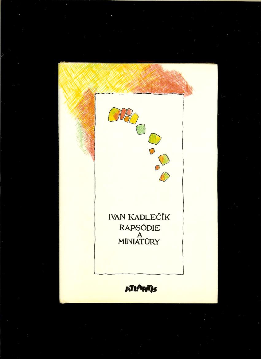 Ivan Kadlečík: Rapsódie a miniatúry /podpis/