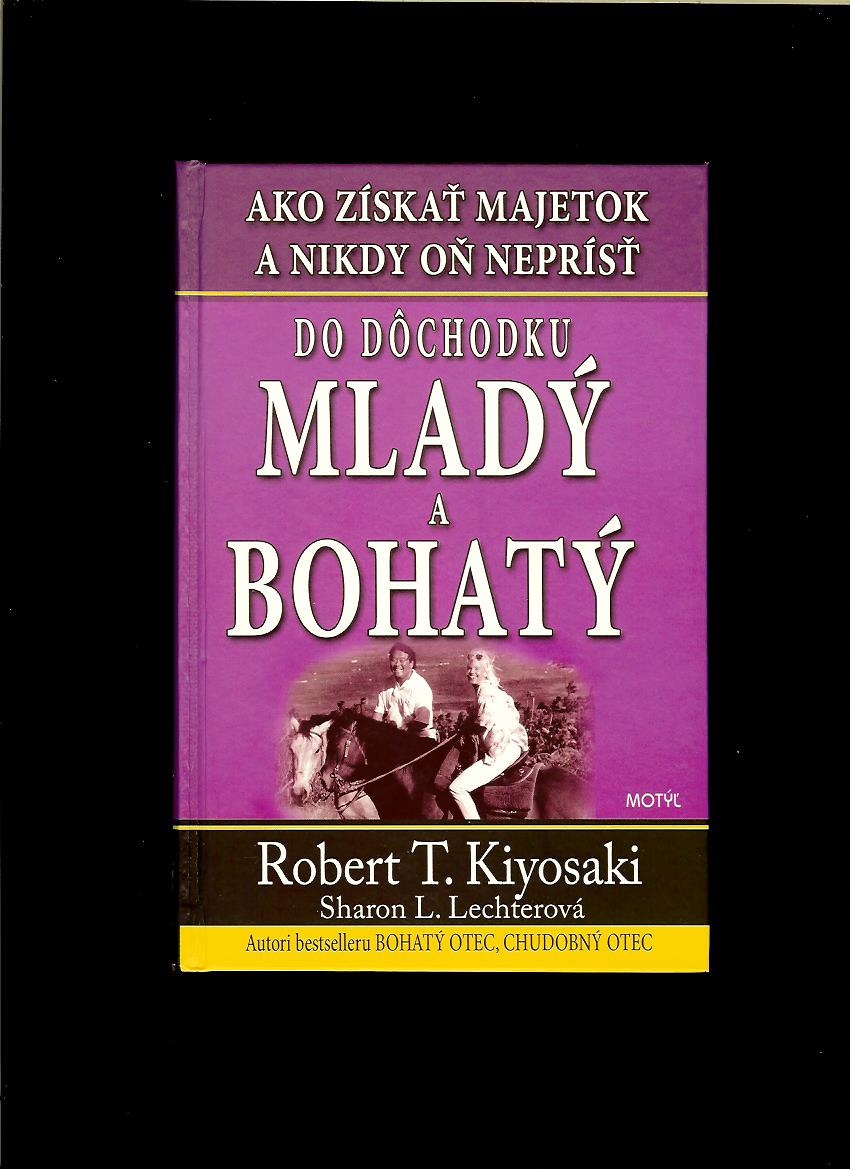 Robert T. Kiyosaki, Sharon L. Lechterová: Do dôchodku mladý a bohatý