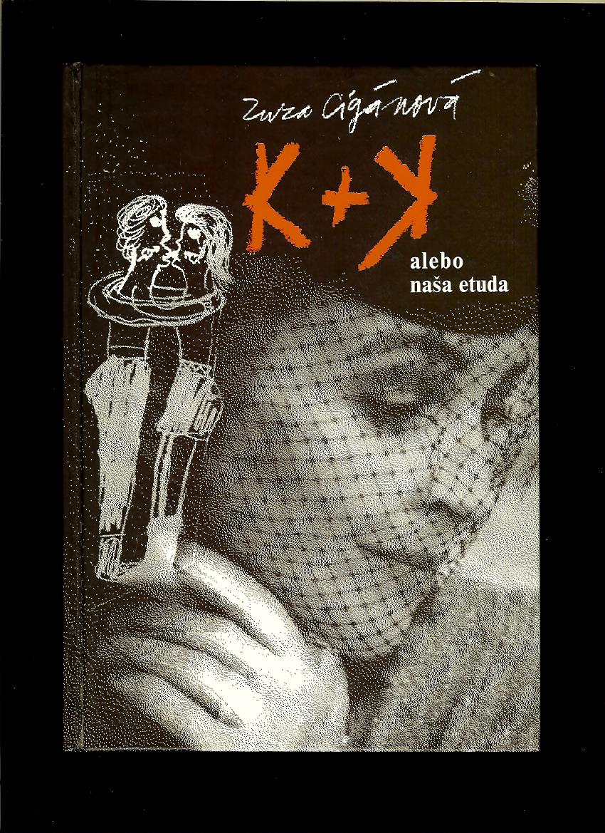 Zuza Cigánová: K + K alebo naša etuda