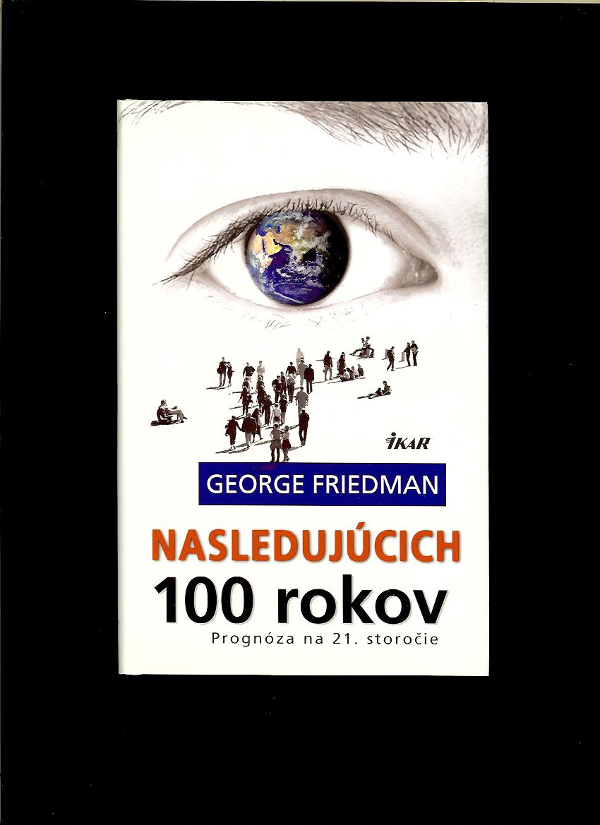 George Friedman: Nasledujúcich 100 rokov. Prognóza na 21. storočie
