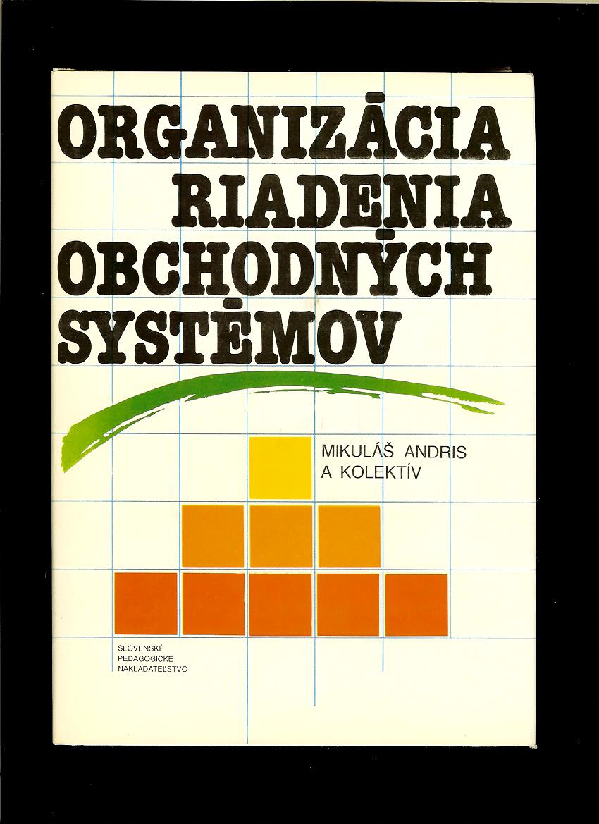 Mikuláš Andris a kol.: Organizácia riadenia obchodných systémov