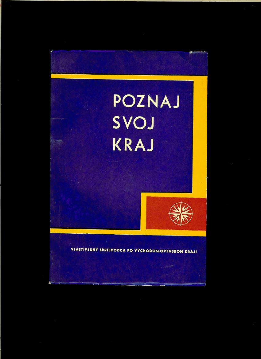 Kol.: Poznaj svoj kraj. Vlastivedný sprievodca po Východoslovenskom kraji /1968/