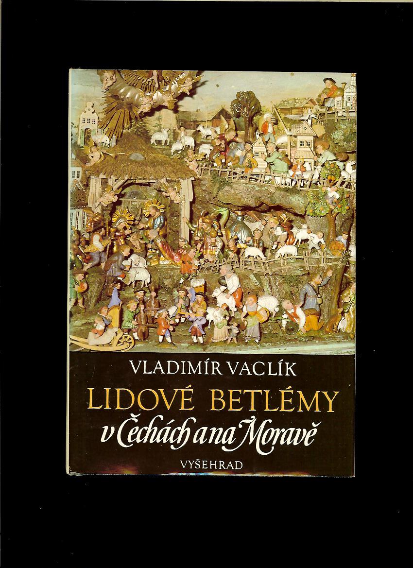 Vladimír Vaclík: Lidové betlémy v Čechách a na Moravě
