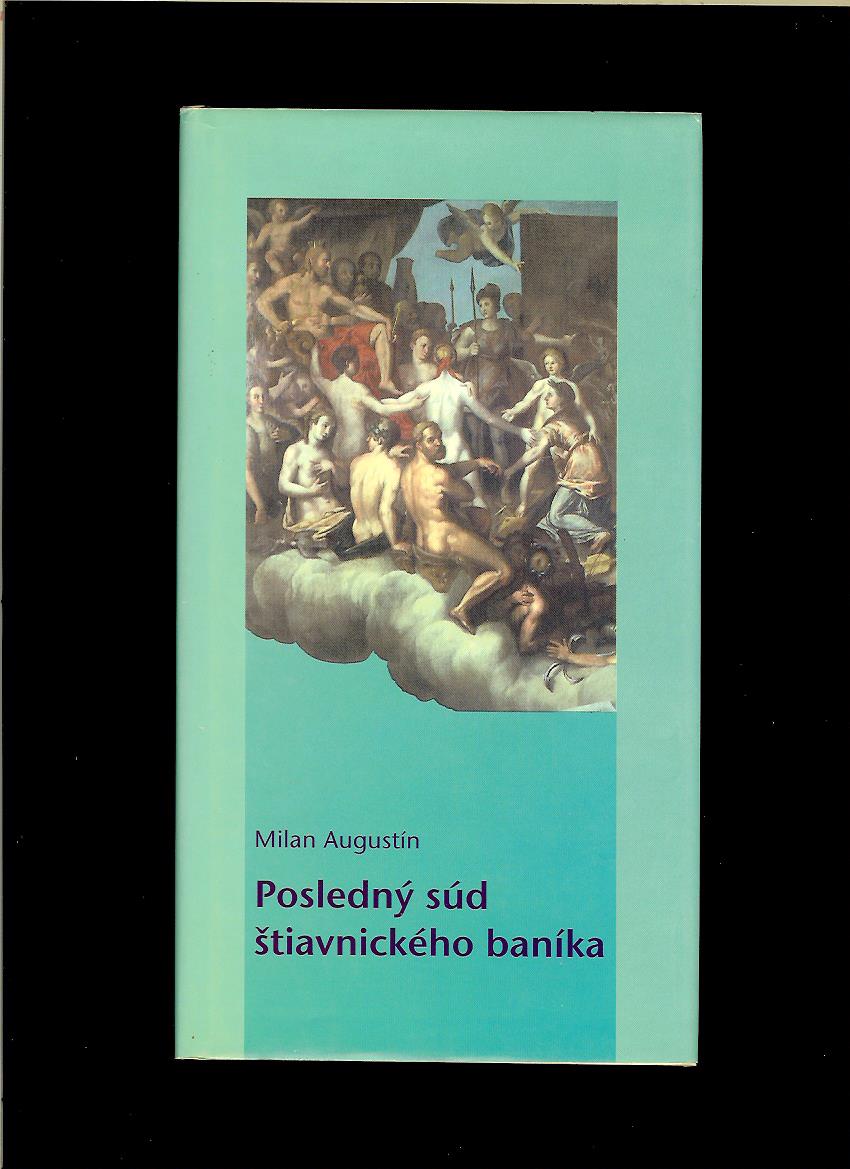 Milan Augustín: Posledný súd štiavnického baníka /slovensky a anglicky/