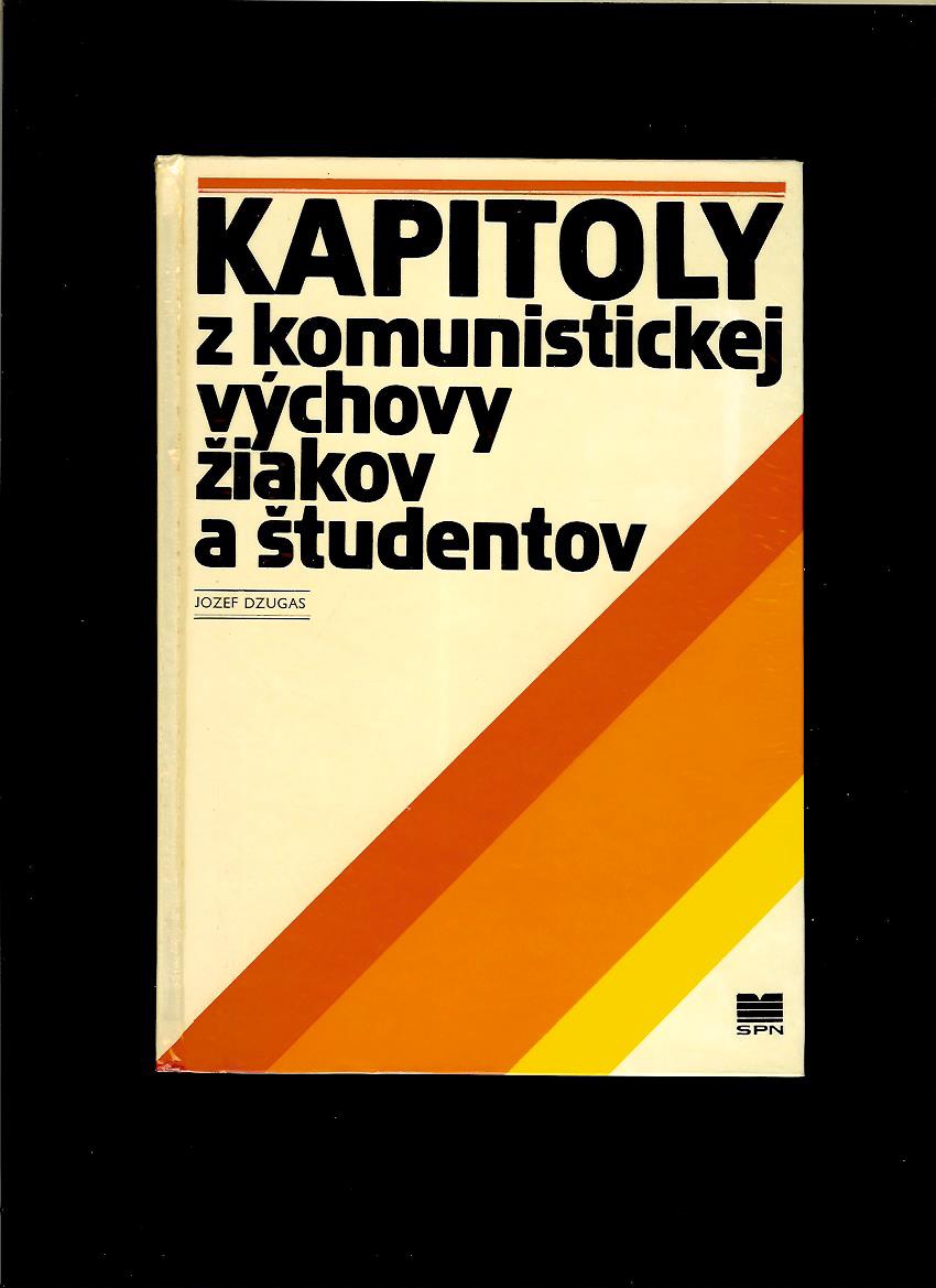 Jozef Dzugas: Kapitoly z komunistickej výchovy žiakov a študentov