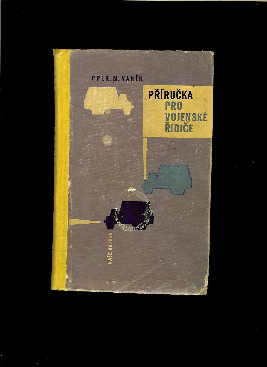 Michal Vaník: Příručka pro vojenské řidiče /1961/