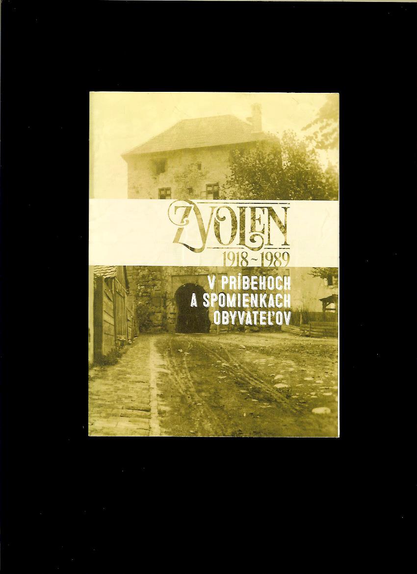 Kol.: Zvolen v príbehoch a spomienkach obyvateľov 1918-1989