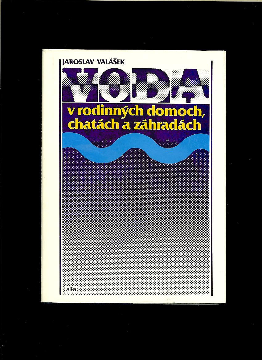 Jaroslav Valášek: Voda v rodinných domoch, chatách a záhradách