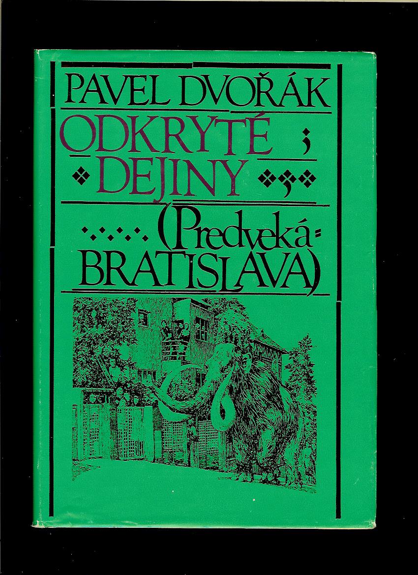 Pavel Dvořák: Odkryté dejiny. Predveká Bratislava