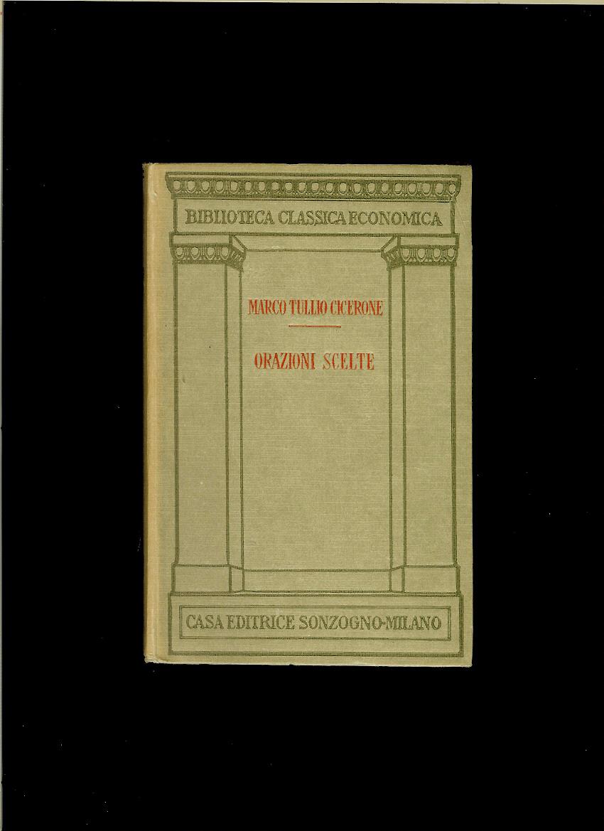 Marco Tullio Cicerone: Orazioni Scelte /1940/