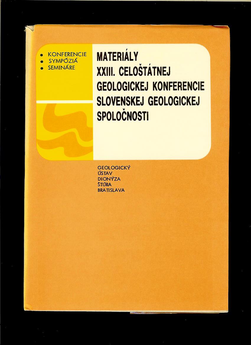 Materiály XXIII. celoštát. geologickej konferencie Slovenskej geologickej spol.