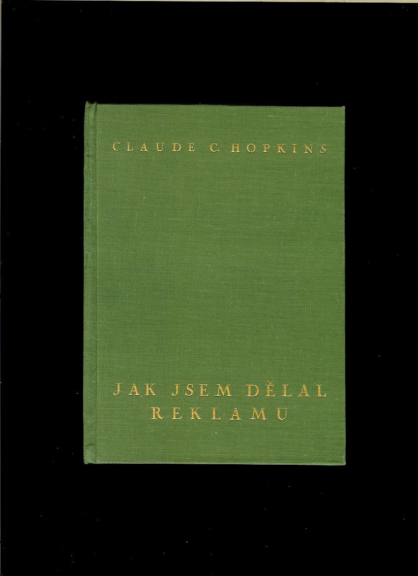 Claude C. Hopkins: Jak jsem dělal reklamu /1937/