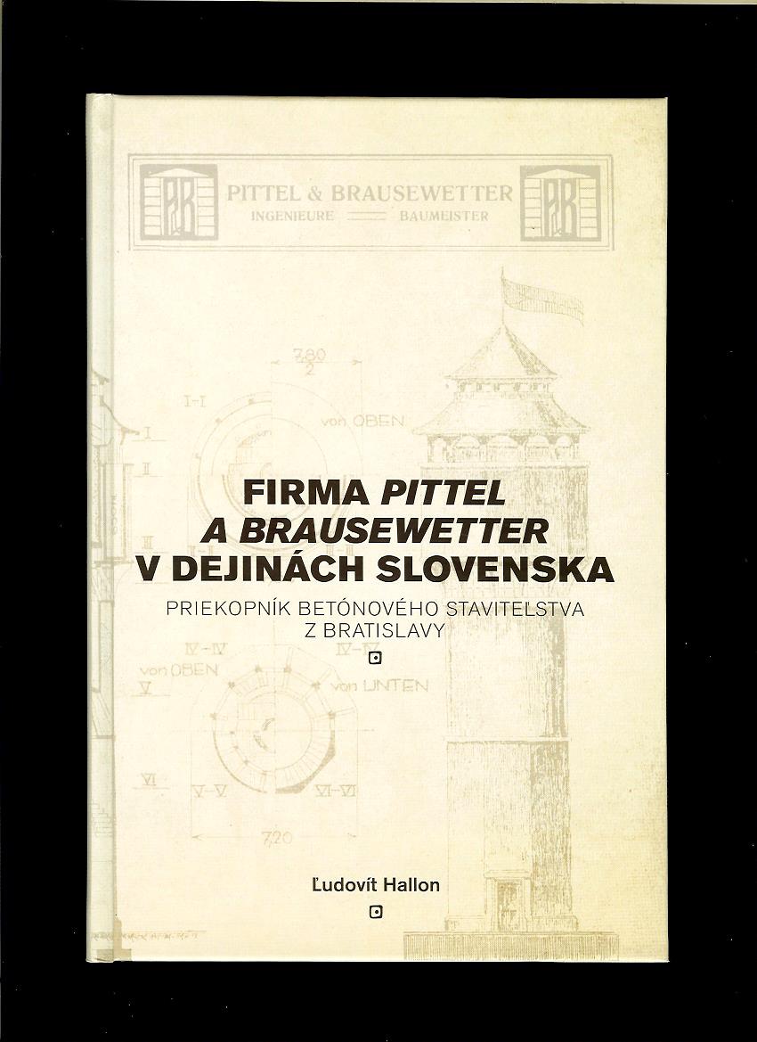 Ľudovít Hallon: Firma Pittel a Brausewetter v dejinách Slovenska