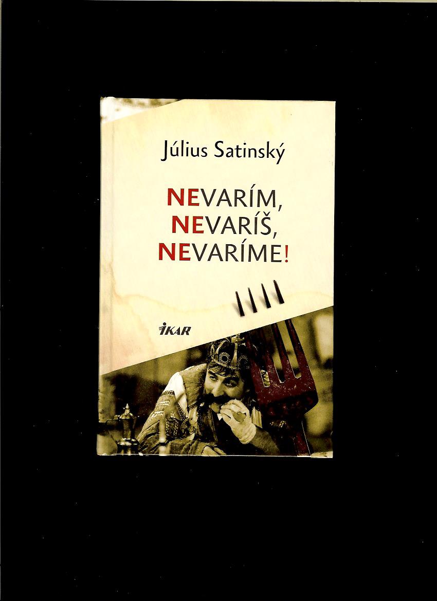 Július Satinský: Nevarím, nevaríš, nevaríme!