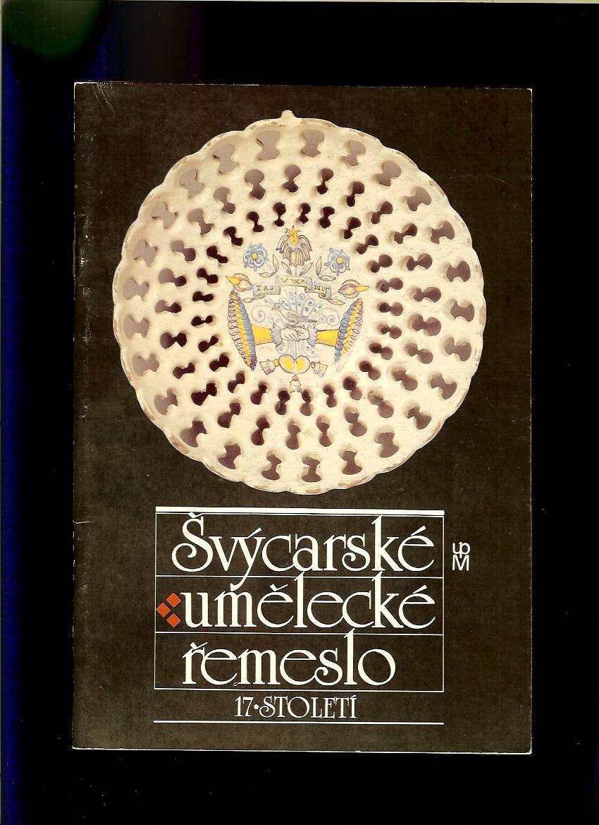 Švýcarské umělecké řemeslo 17. století /katalóg k výstave/
