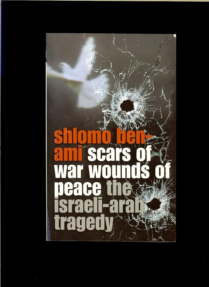 Shlomo Ben-Ami: Scars of War, Wounds of Peace. The Israeli-Arab Tragedy