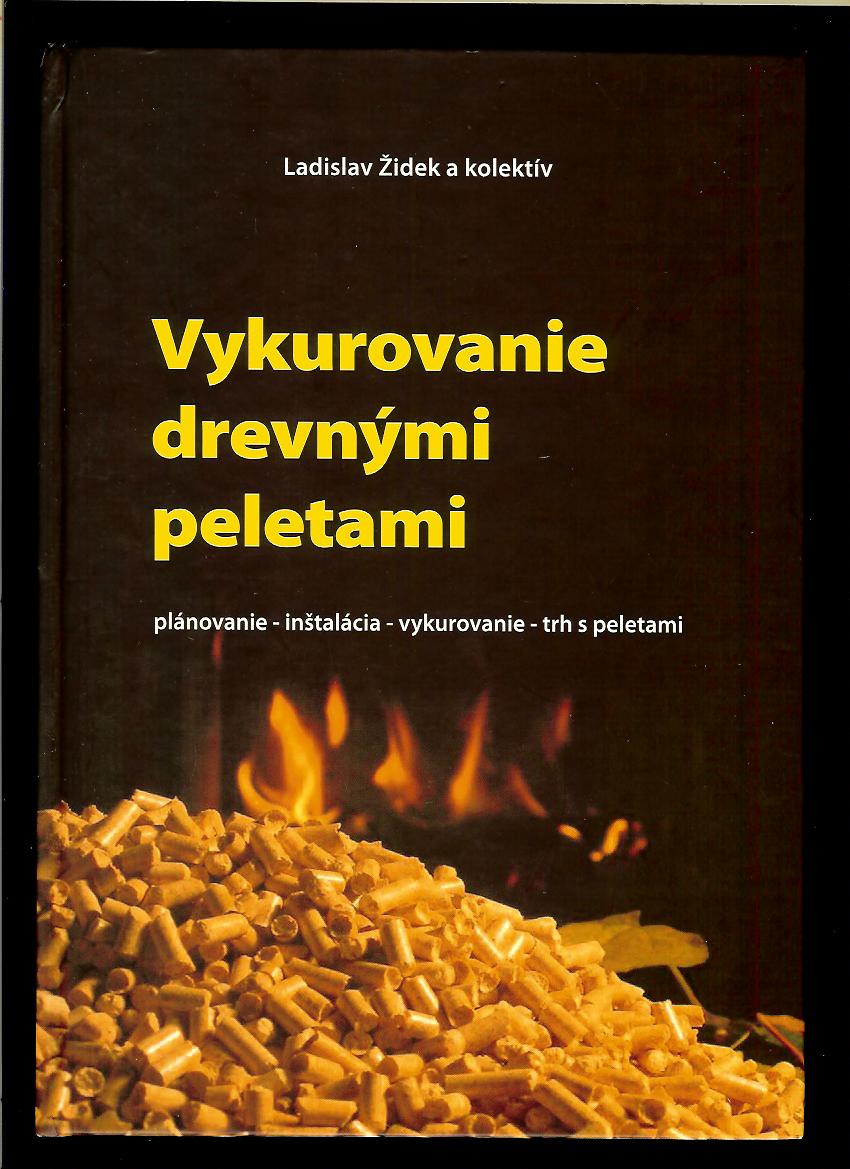 Ladislav Židek a kol.: Vykurovanie drevenými peletami
