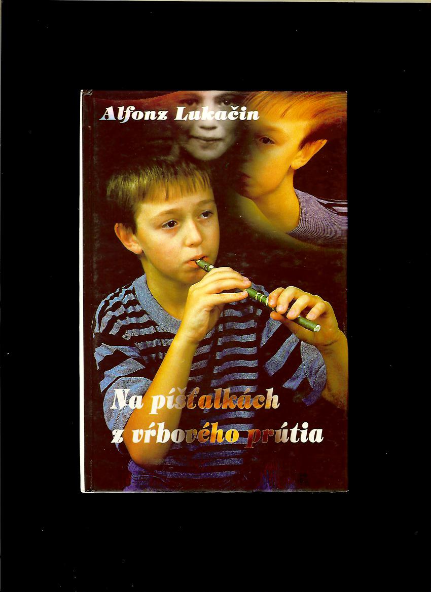 Alfonz Lukačin: Na píšťalkách z vrbového prútia
